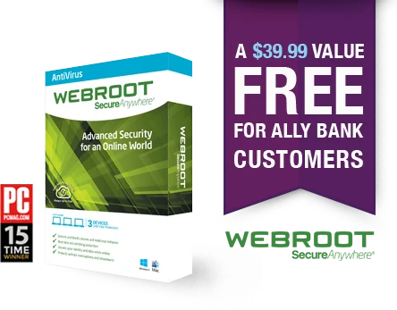 Webroot SecureAnywhere Antivirus software. PCMag.com 15 time winner. A $39.99 value free for Ally Bank customers.